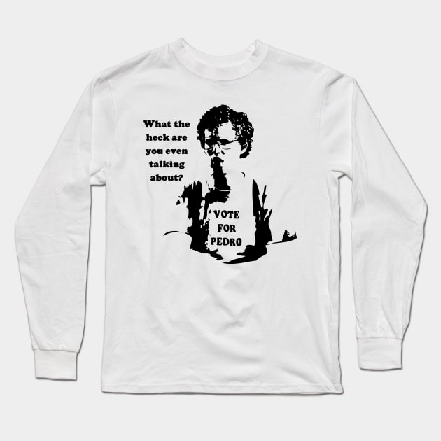 What the heck are you even talking about Long Sleeve T-Shirt by TinaGraphics